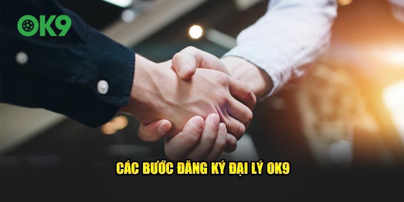 Các bước đăng ký đại lý OK9