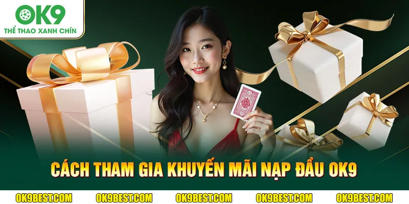Cách tham gia khuyến mãi nạp đầu OK9