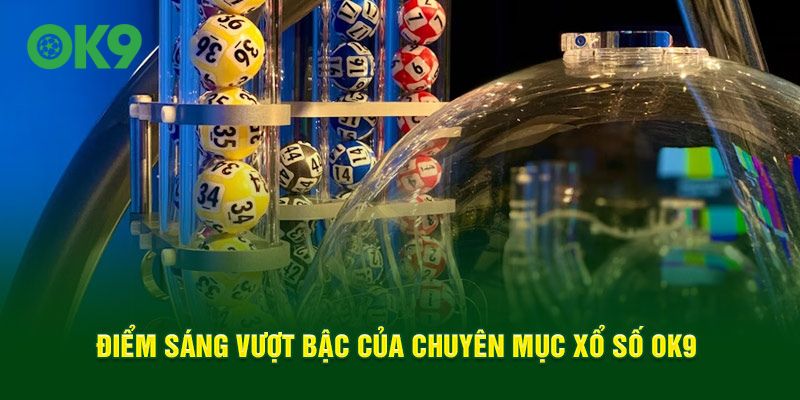 Điểm sáng vượt bậc của chuyên mục xổ số OK9