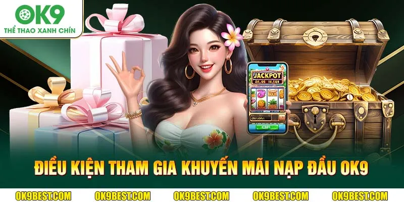 Điều kiện tham gia khuyến mãi nạp đầu OK9