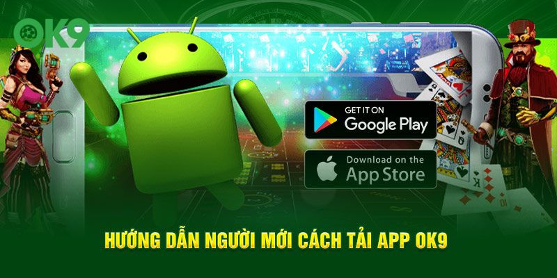 Hướng dẫn người mới cách  tải app OK9