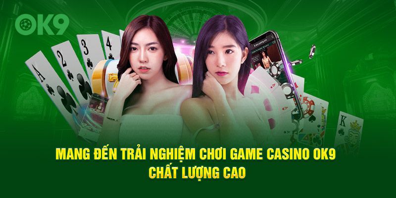 Mang đến trải nghiệm chơi game Casino OK9 chất lượng cao