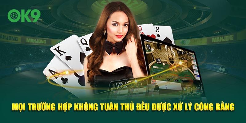 Mọi trường hợp không tuân thủ đều được xử lý công bằng