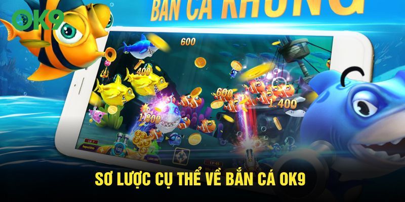 Sơ lược cụ thể về bắn cá OK9